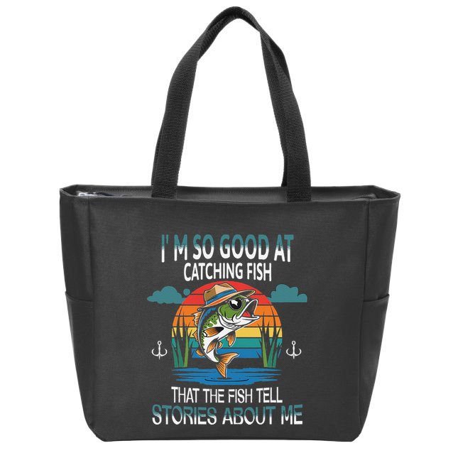 IM So Good At Catching Fish That The Fish Tell Stories Zip Tote Bag