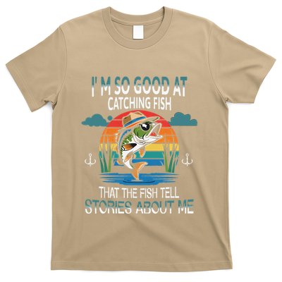IM So Good At Catching Fish That The Fish Tell Stories T-Shirt