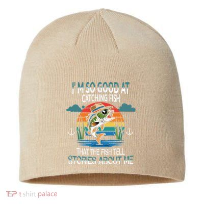 IM So Good At Catching Fish That The Fish Tell Stories Sustainable Beanie