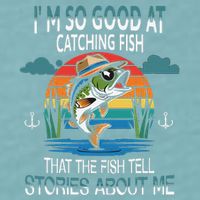 IM So Good At Catching Fish That The Fish Tell Stories Sueded Cloud Jersey T-Shirt