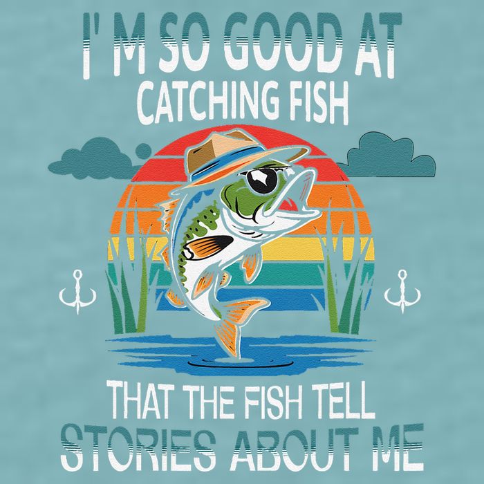 IM So Good At Catching Fish That The Fish Tell Stories Sueded Cloud Jersey T-Shirt