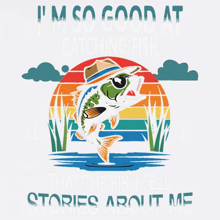 IM So Good At Catching Fish That The Fish Tell Stories Garment-Dyed Sweatshirt
