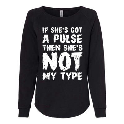 If She's Got A Pulse Then She's Not My Type Womens California Wash Sweatshirt