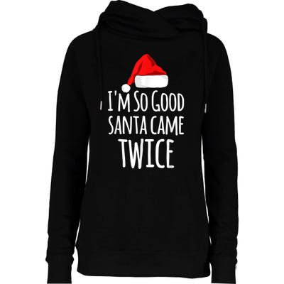 I'm So Good Santa Came Twice Funny Christmas Womens Funnel Neck Pullover Hood