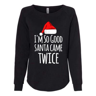 I'm So Good Santa Came Twice Funny Christmas Womens California Wash Sweatshirt