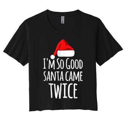 I'm So Good Santa Came Twice Funny Christmas Women's Crop Top Tee