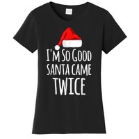 I'm So Good Santa Came Twice Funny Christmas Women's T-Shirt