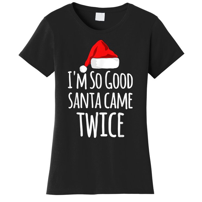 I'm So Good Santa Came Twice Funny Christmas Women's T-Shirt