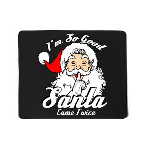 IM So Good Santa Came Twice Funny Naughty Xmas Mousepad