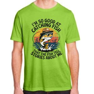 IM So Good At Catching Fish That The Fish Tell Stories Adult ChromaSoft Performance T-Shirt