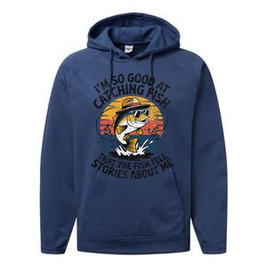 IM So Good At Catching Fish That The Fish Tell Stories Performance Fleece Hoodie