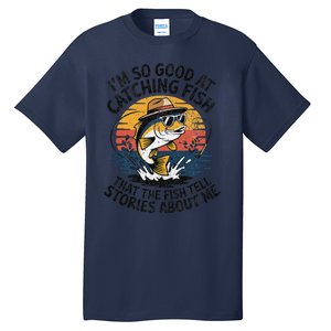 IM So Good At Catching Fish That The Fish Tell Stories Tall T-Shirt