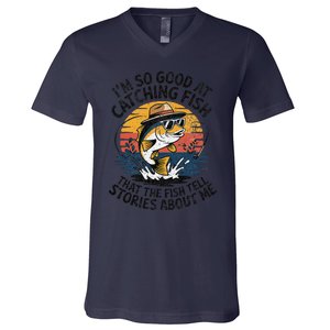 IM So Good At Catching Fish That The Fish Tell Stories V-Neck T-Shirt