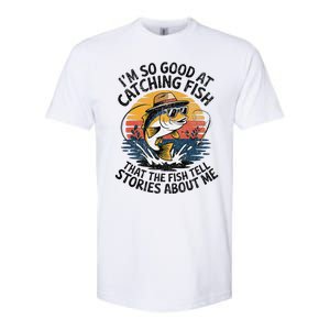 IM So Good At Catching Fish That The Fish Tell Stories Softstyle CVC T-Shirt