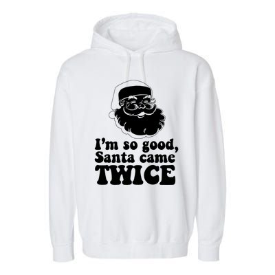 IM So Good Santa Came Twice Vintage Christmas Meme Funny Gift Garment-Dyed Fleece Hoodie