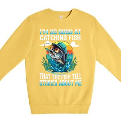 IM So Good At Catching Fish Legendary Angler Gift Premium Crewneck Sweatshirt