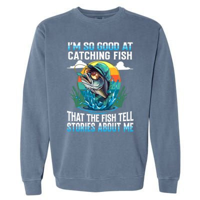 IM So Good At Catching Fish Legendary Angler Gift Garment-Dyed Sweatshirt