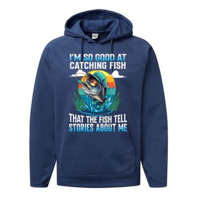 IM So Good At Catching Fish Legendary Angler Gift Performance Fleece Hoodie