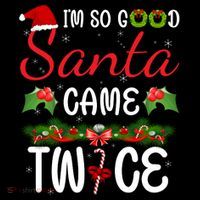 I'm So Good Santa Came Twice Premium T-Shirt