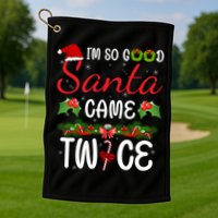 I'm So Good Santa Came Twice Golf Towel