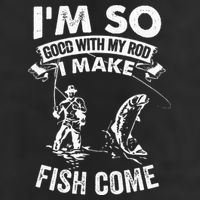 I'm So Good With My Rod I Make Fish Come 7 Panel Mesh Trucker Snapback Hat