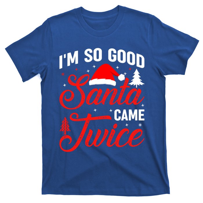 Im So Good Santa Came Twice Naughty Ugly Dirty Santa Gift T-Shirt