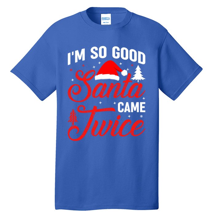 Im So Good Santa Came Twice Naughty Ugly Dirty Santa Gift Tall T-Shirt