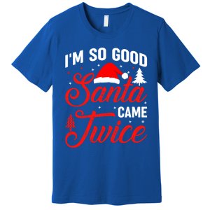 Im So Good Santa Came Twice Naughty Ugly Dirty Santa Gift Premium T-Shirt