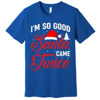 Im So Good Santa Came Twice Naughty Ugly Dirty Santa Gift Premium T-Shirt