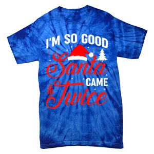 Im So Good Santa Came Twice Naughty Ugly Dirty Santa Gift Tie-Dye T-Shirt