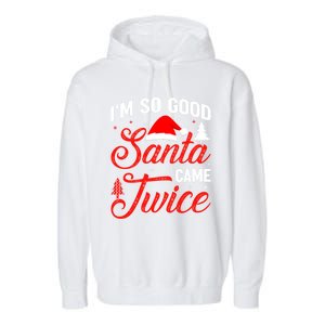 Im So Good Santa Came Twice Naughty Ugly Dirty Santa Gift Garment-Dyed Fleece Hoodie