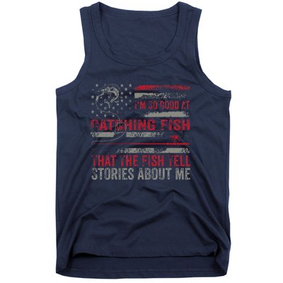 IM So Good At Catching Fish That The Fish Tell Stories Tank Top