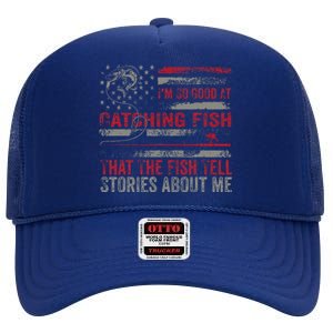 IM So Good At Catching Fish That The Fish Tell Stories High Crown Mesh Back Trucker Hat