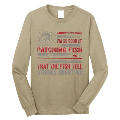 IM So Good At Catching Fish That The Fish Tell Stories Long Sleeve Shirt