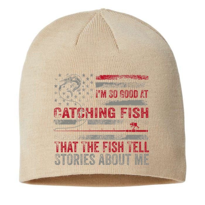 IM So Good At Catching Fish That The Fish Tell Stories Sustainable Beanie