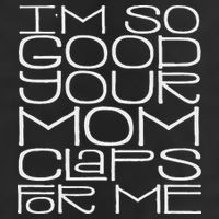 IM So Good Your Mom Claps For Me Funny Quote 11oz C Handle Ceramic Mug