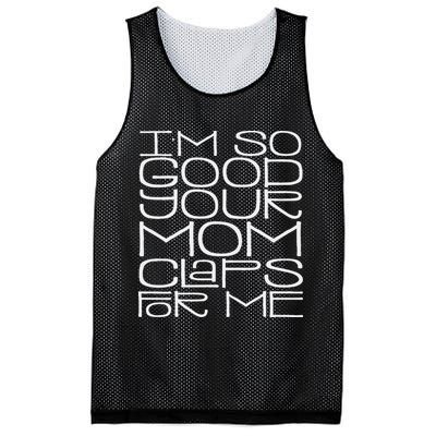 IM So Good Your Mom Claps For Me Funny Quote Mesh Reversible Basketball Jersey Tank