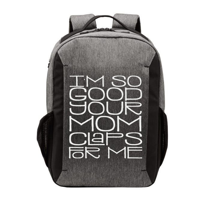 IM So Good Your Mom Claps For Me Funny Quote Vector Backpack
