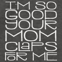 IM So Good Your Mom Claps For Me Funny Quote Vector Backpack
