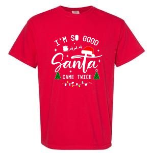 Im So Good Santa Came Twice Funny Christmas Lights Garment-Dyed Heavyweight T-Shirt