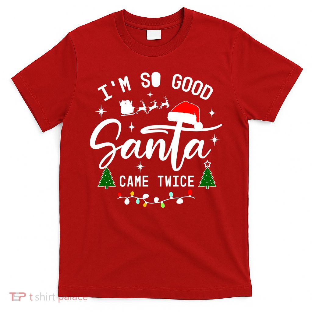 Im So Good Santa Came Twice Funny Christmas Lights T-Shirt