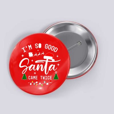 Im So Good Santa Came Twice Funny Christmas Lights Button