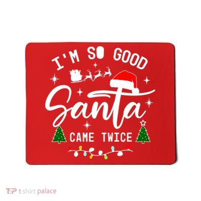 Im So Good Santa Came Twice Funny Christmas Lights Mousepad