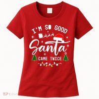 Im So Good Santa Came Twice Funny Christmas Lights Womens T-Shirt