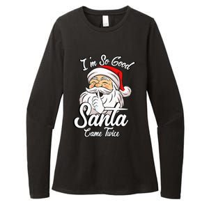 I'm So Good Santa Came Twice Funny Santa Claus Christmas Womens CVC Long Sleeve Shirt