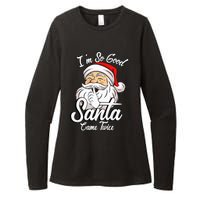 I'm So Good Santa Came Twice Funny Santa Claus Christmas Womens CVC Long Sleeve Shirt