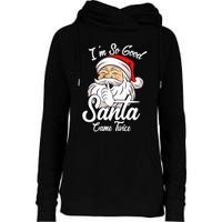 I'm So Good Santa Came Twice Funny Santa Claus Christmas Womens Funnel Neck Pullover Hood