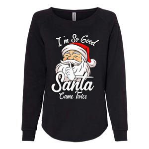 I'm So Good Santa Came Twice Funny Santa Claus Christmas Womens California Wash Sweatshirt