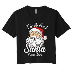 I'm So Good Santa Came Twice Funny Santa Claus Christmas Women's Crop Top Tee