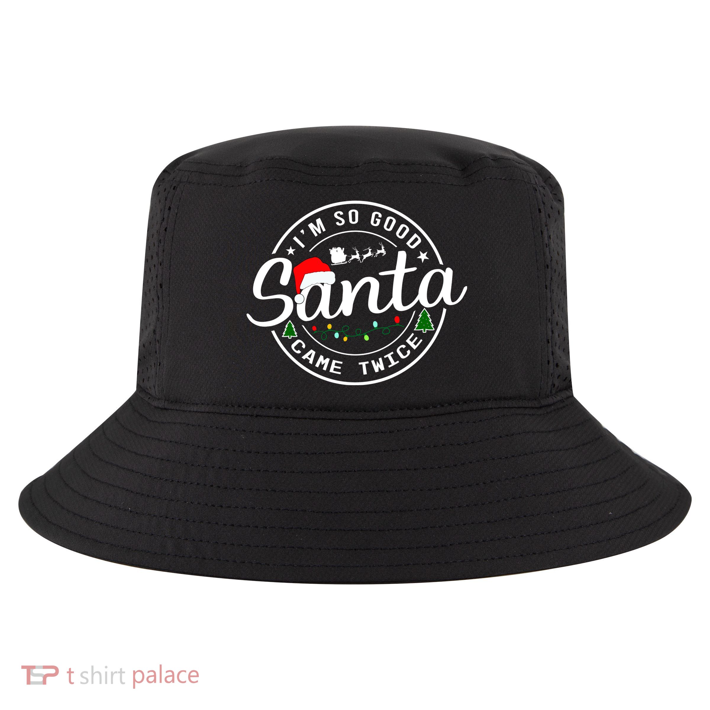 Im So Good Santa Came Twice Funny Christmas Logo Cool Comfort Performance Bucket Hat